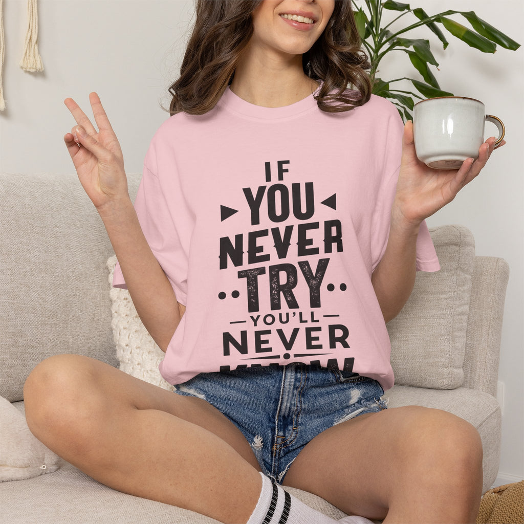 Motivational Graphic T-Shirt — "If You Never Try You'll Never Know" Inspirational Tee