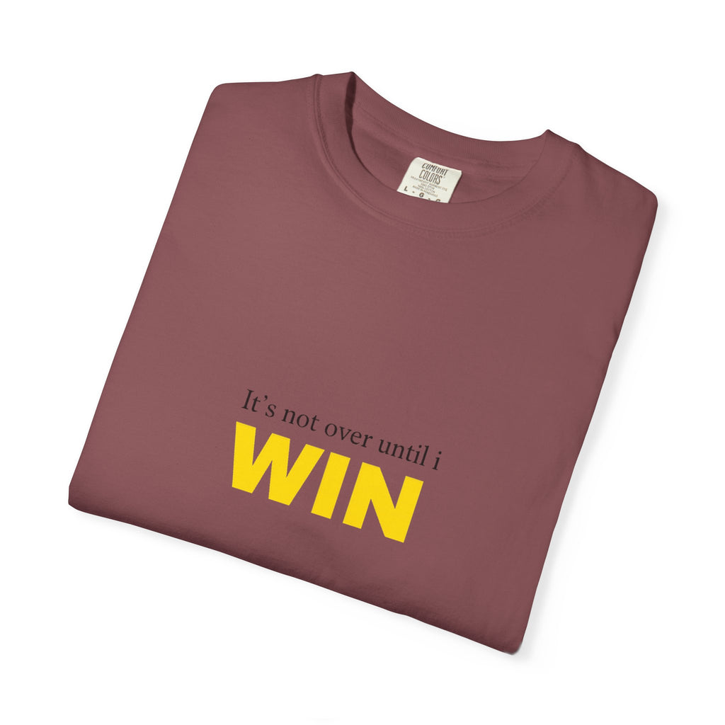 Motivational T-Shirt — "It’s Not Over Until I WIN" Bold Yellow Graphic