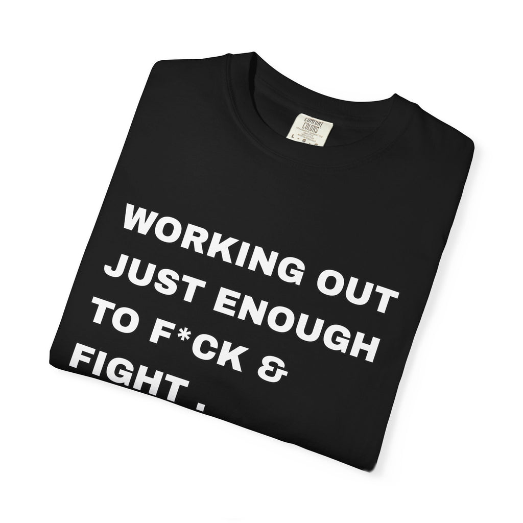 GYM T-Shirt — "Working Out Just Enough to F*ck & Fight" Motivational Sarcastic Tee