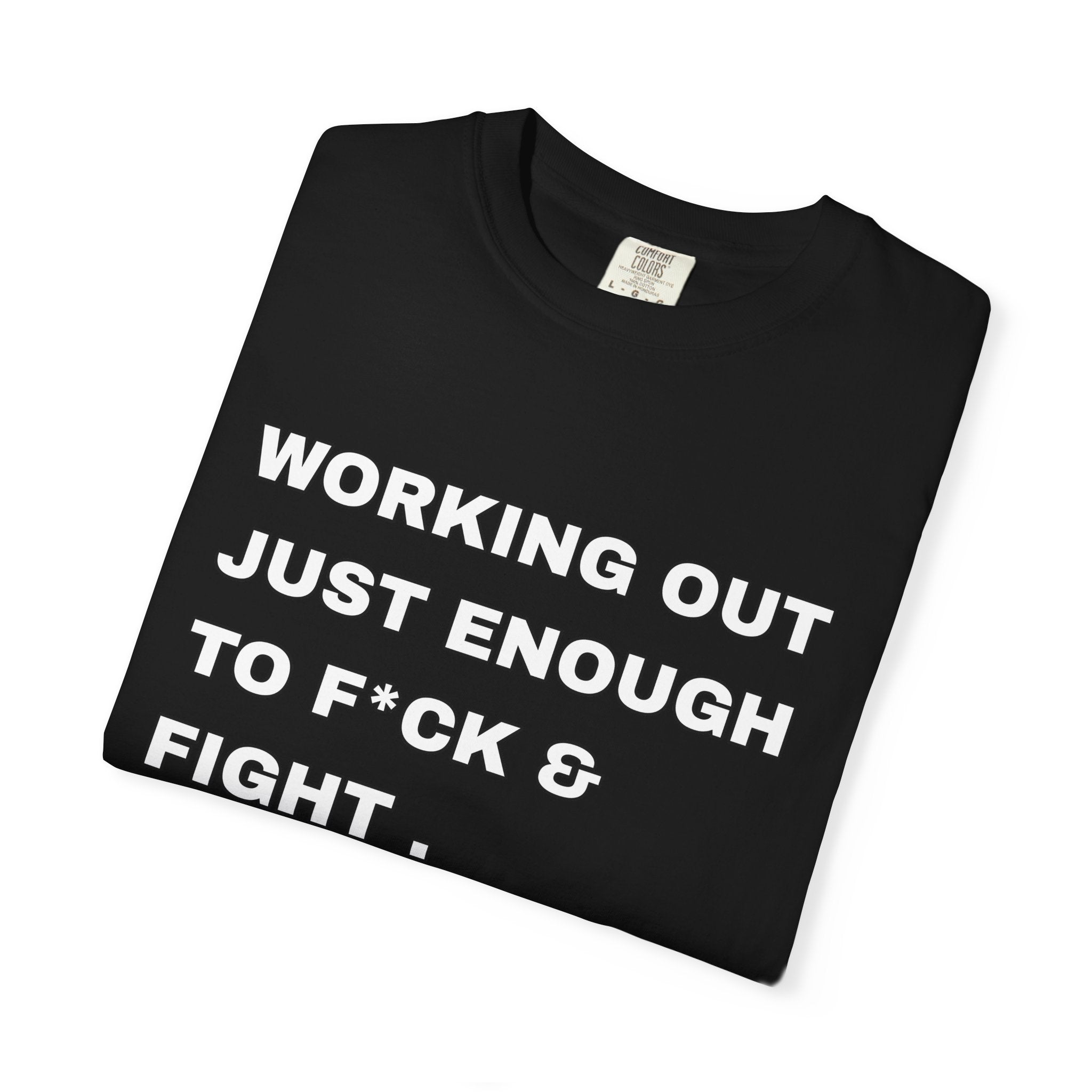 GYM T-Shirt — "Working Out Just Enough to F*ck & Fight" Motivational Sarcastic Tee