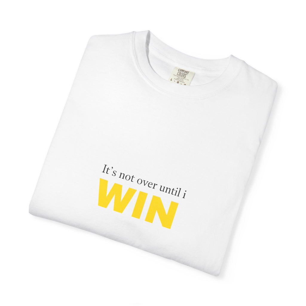 Motivational T-Shirt — "It’s Not Over Until I WIN" Bold Yellow Graphic