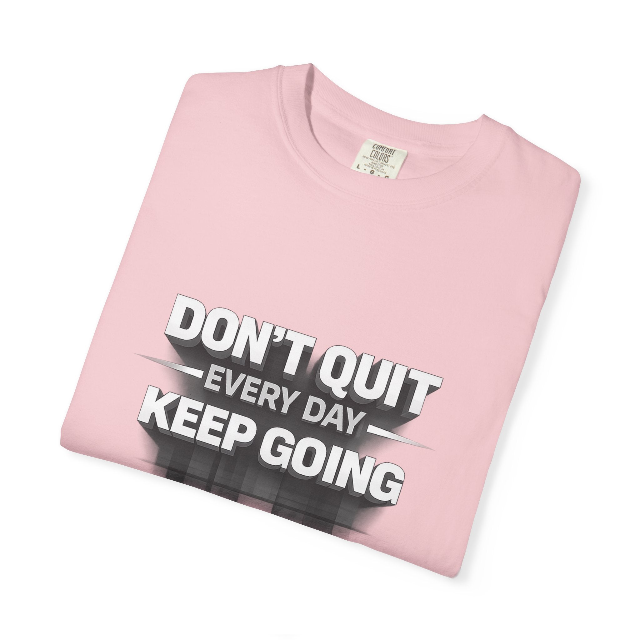 Motivational T-Shirt - "Don't Quit Every Day, Keep Going" Inspirational Tee