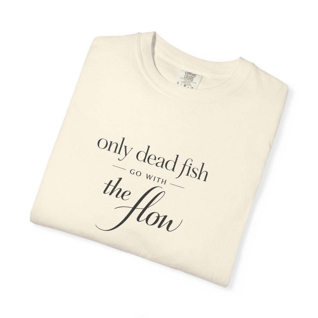 'Only Dead Fish Go With the Flow' Graphic T-Shirt