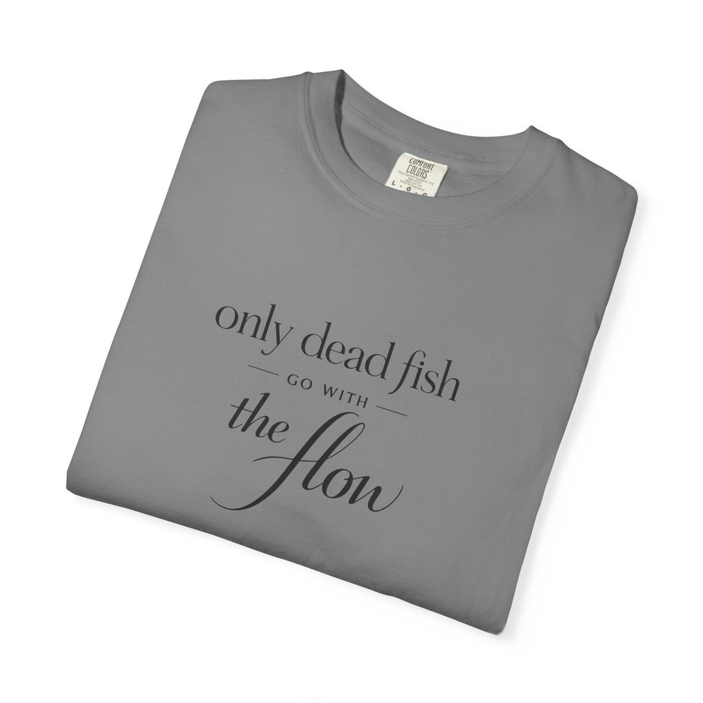 'Only Dead Fish Go With the Flow' Graphic T-Shirt
