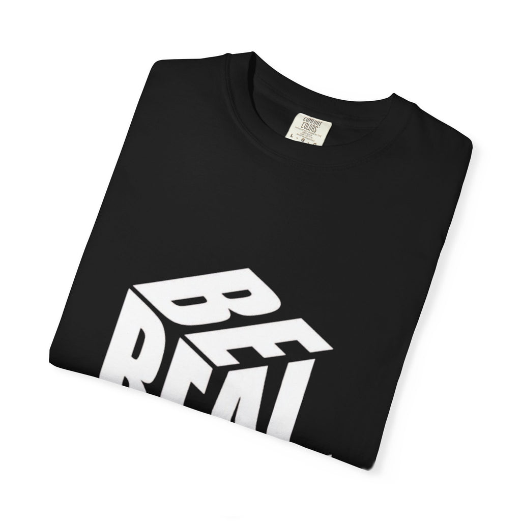 Be Real T-Shirt — Bold 3D Typography Graphic Tee