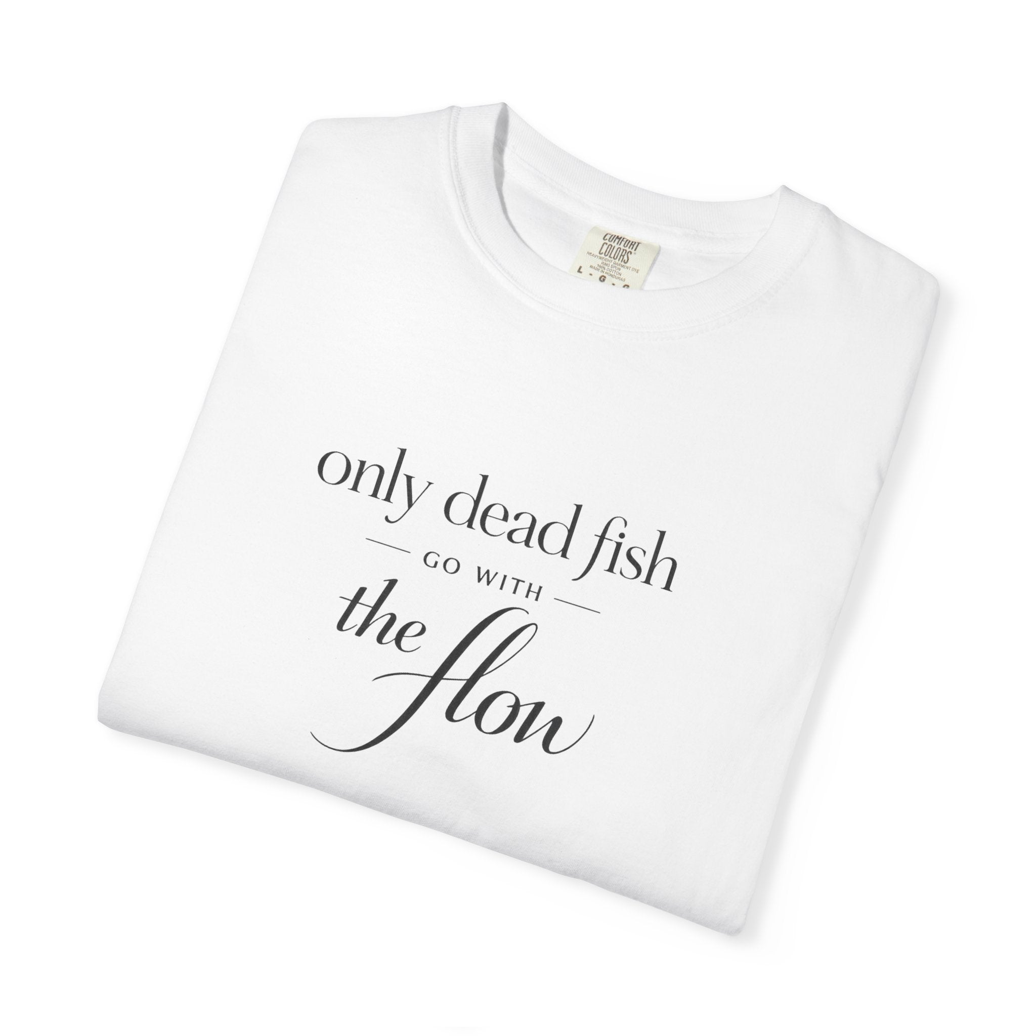 'Only Dead Fish Go With the Flow' Graphic T-Shirt