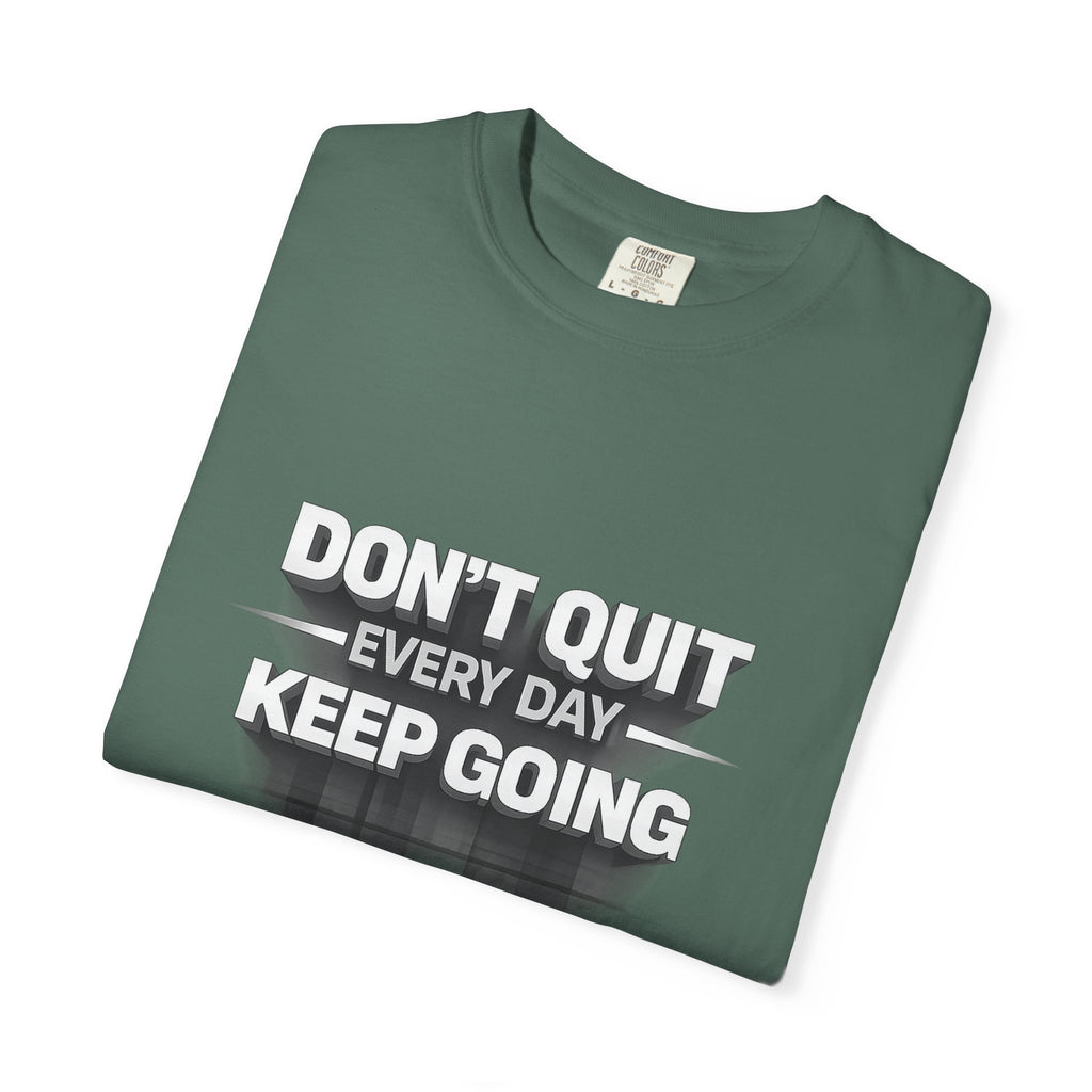 Motivational T-Shirt - "Don't Quit Every Day, Keep Going" Inspirational Tee