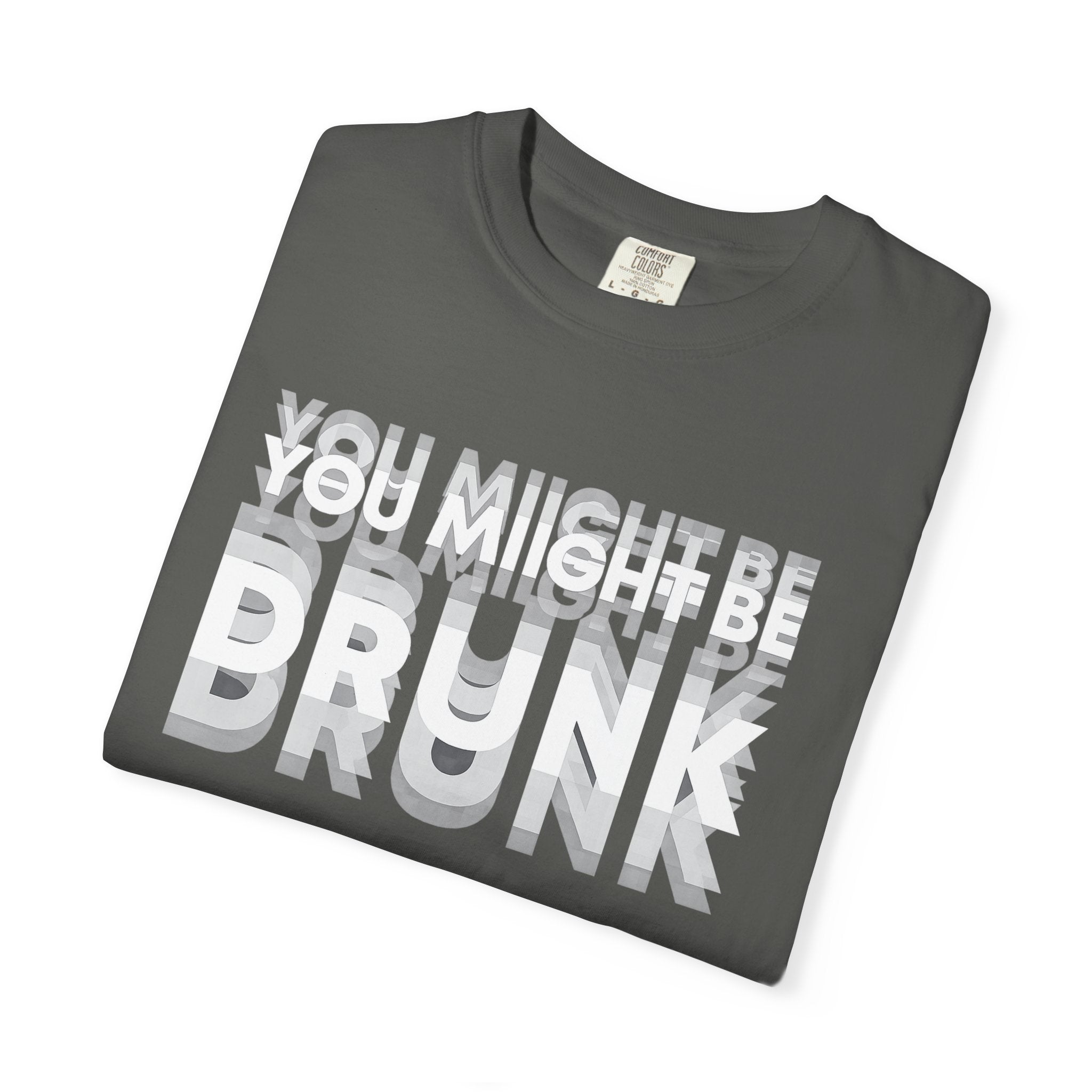 T-Shirt — "You Might Be Drunk" Distressed Text Graphic Tee