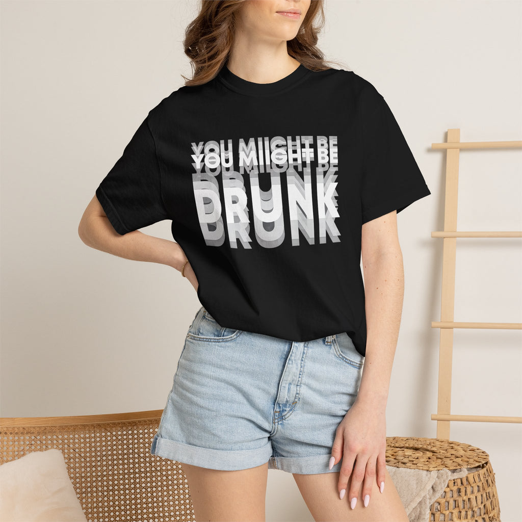 T-Shirt — "You Might Be Drunk" Distressed Text Graphic Tee