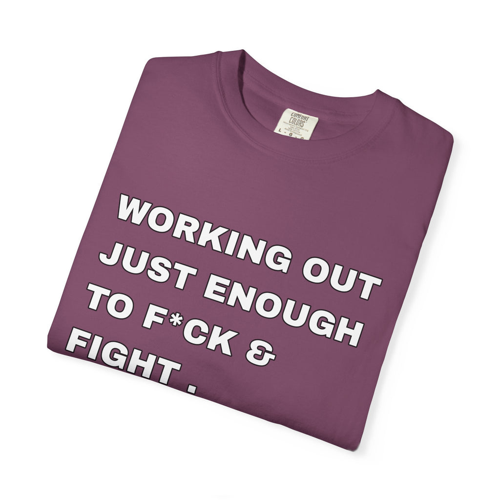 GYM T-Shirt — "Working Out Just Enough to F*ck & Fight" Motivational Sarcastic Tee