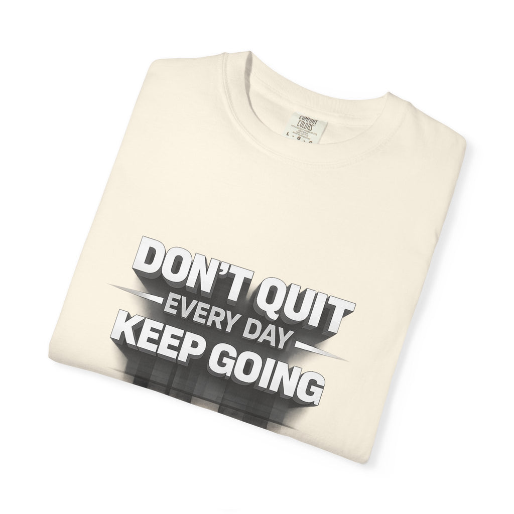 Motivational T-Shirt - "Don't Quit Every Day, Keep Going" Inspirational Tee