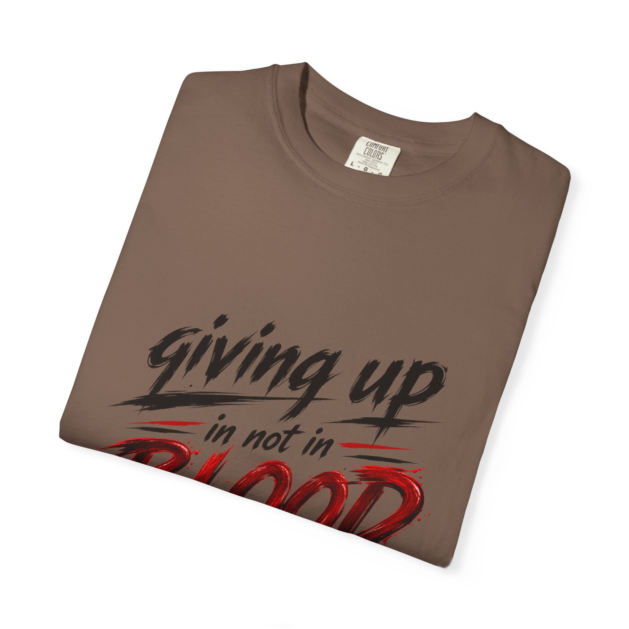 Giving Up in Not in Blood T‑Shirt — Motivational Graphic Tee