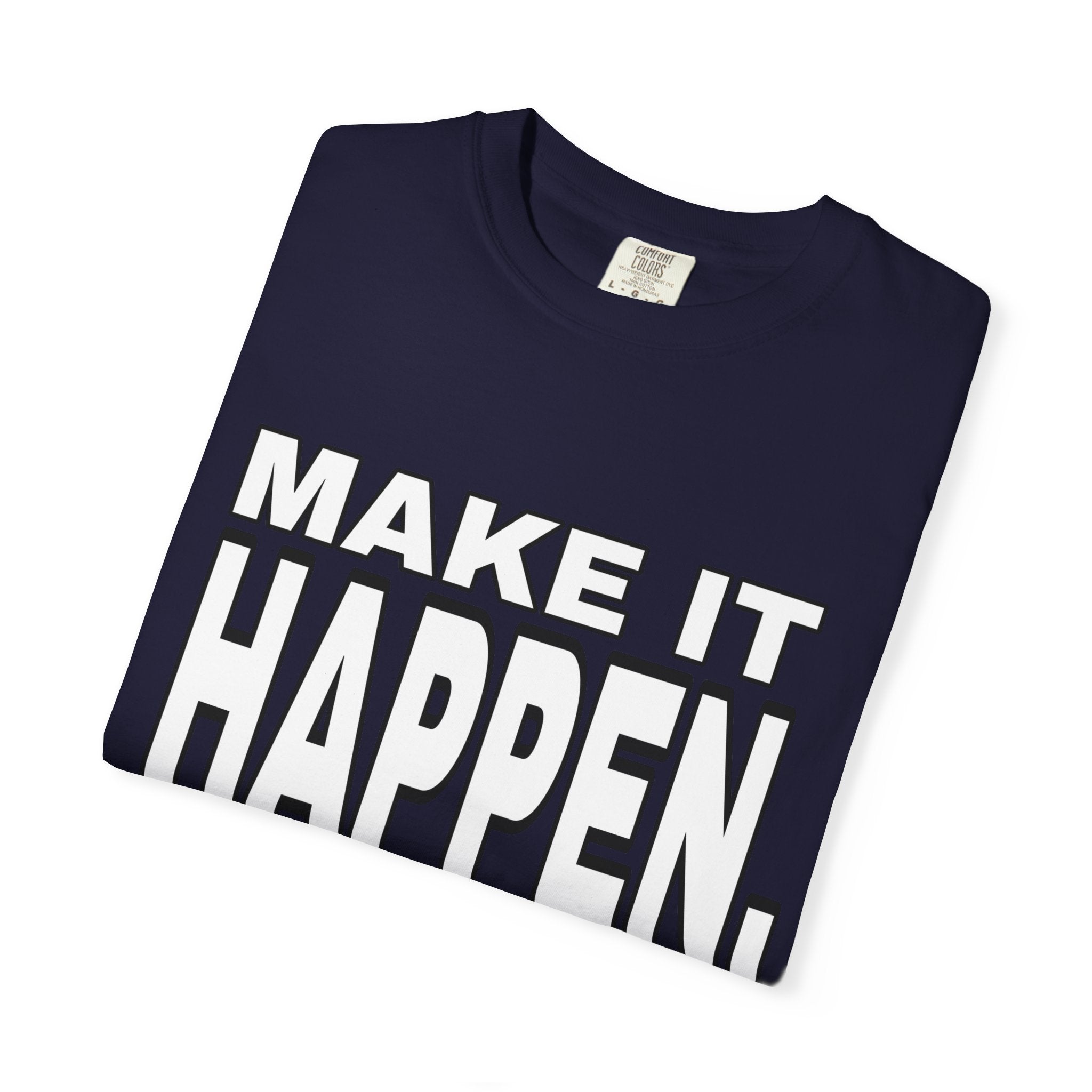 Make It Happen T-Shirt – Motivational Graphic Tee