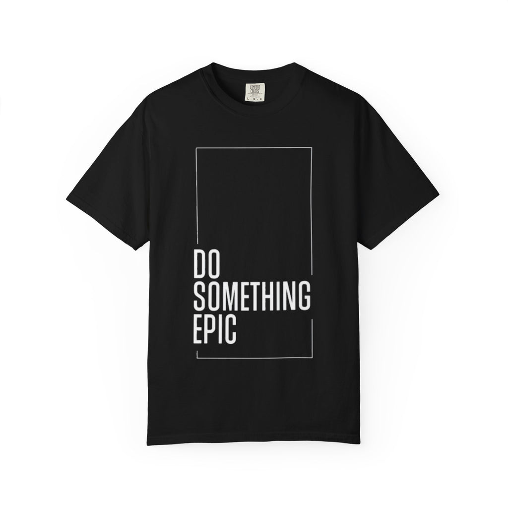 Do Something Epic T-Shirt — Motivational Graphic Tee