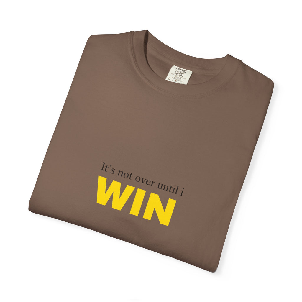 Motivational T-Shirt — "It’s Not Over Until I WIN" Bold Yellow Graphic