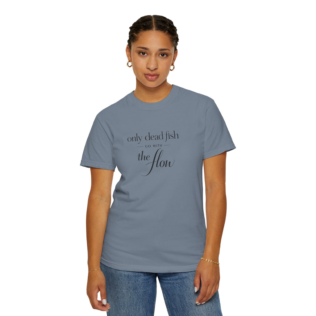 'Only Dead Fish Go With the Flow' Graphic T-Shirt