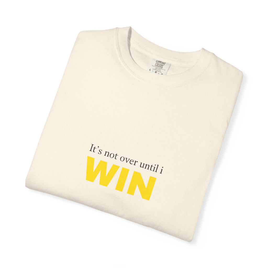 Motivational T-Shirt — "It’s Not Over Until I WIN" Bold Yellow Graphic