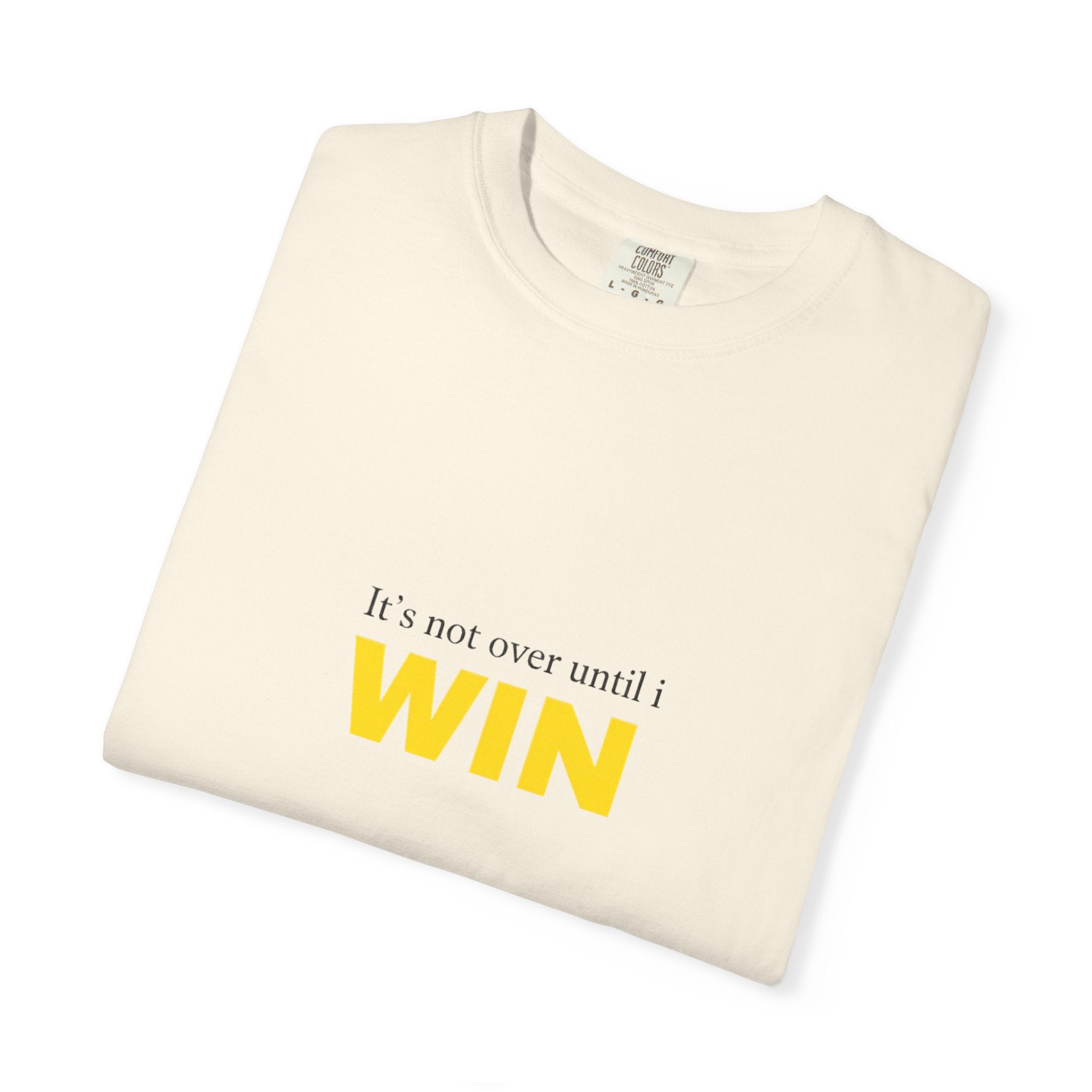 Motivational T-Shirt — "It’s Not Over Until I WIN" Bold Yellow Graphic