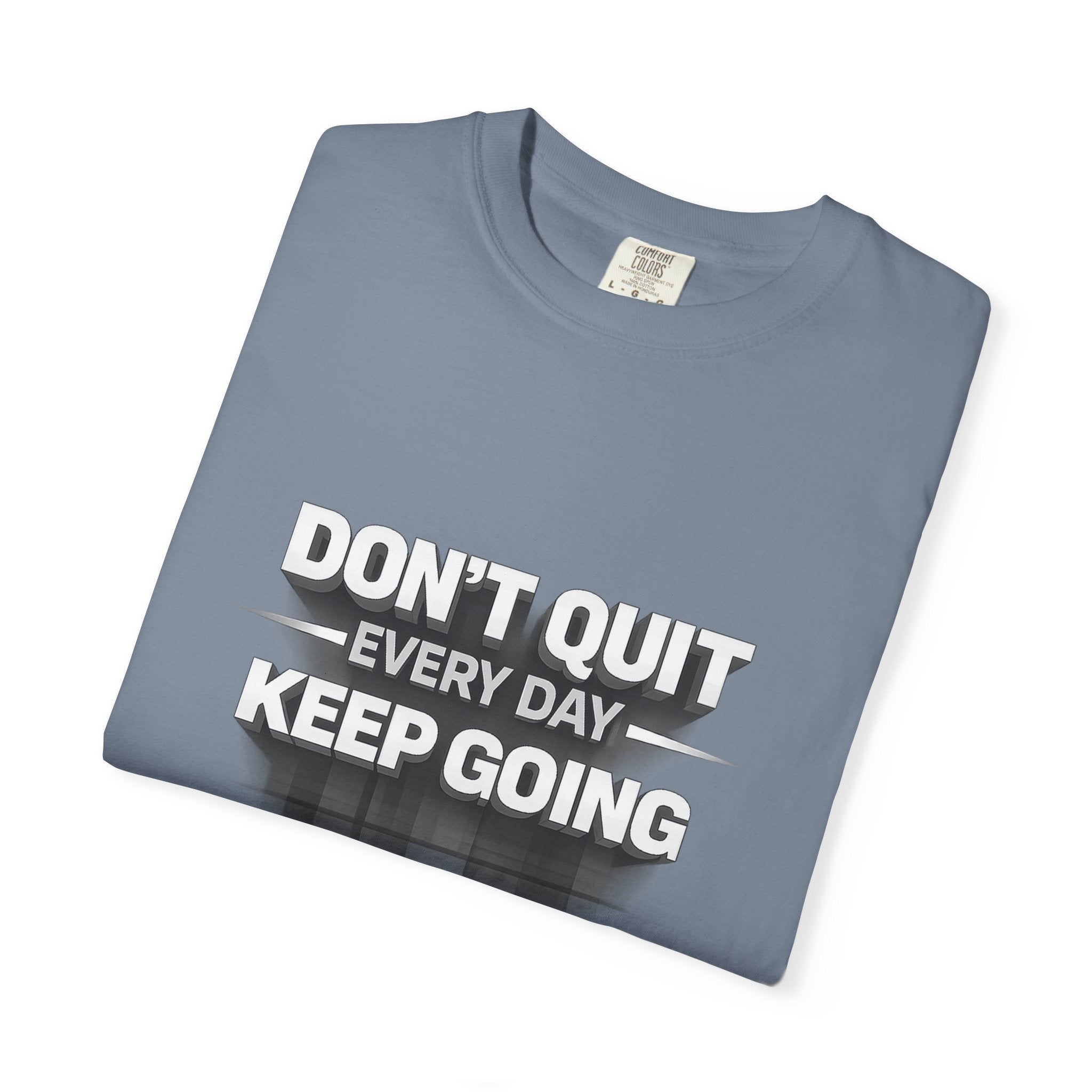 Motivational T-Shirt - "Don't Quit Every Day, Keep Going" Inspirational Tee