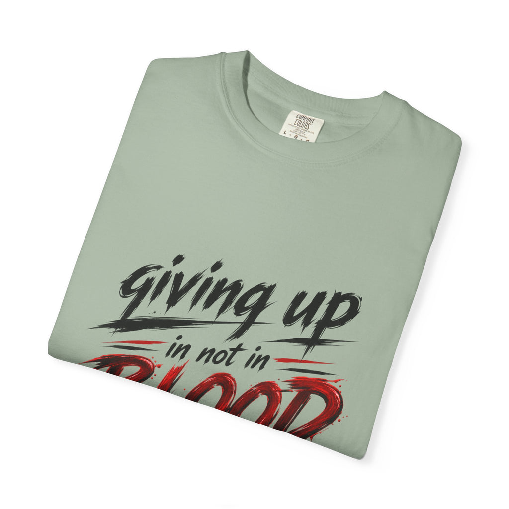 Giving Up in Not in Blood T‑Shirt — Motivational Graphic Tee