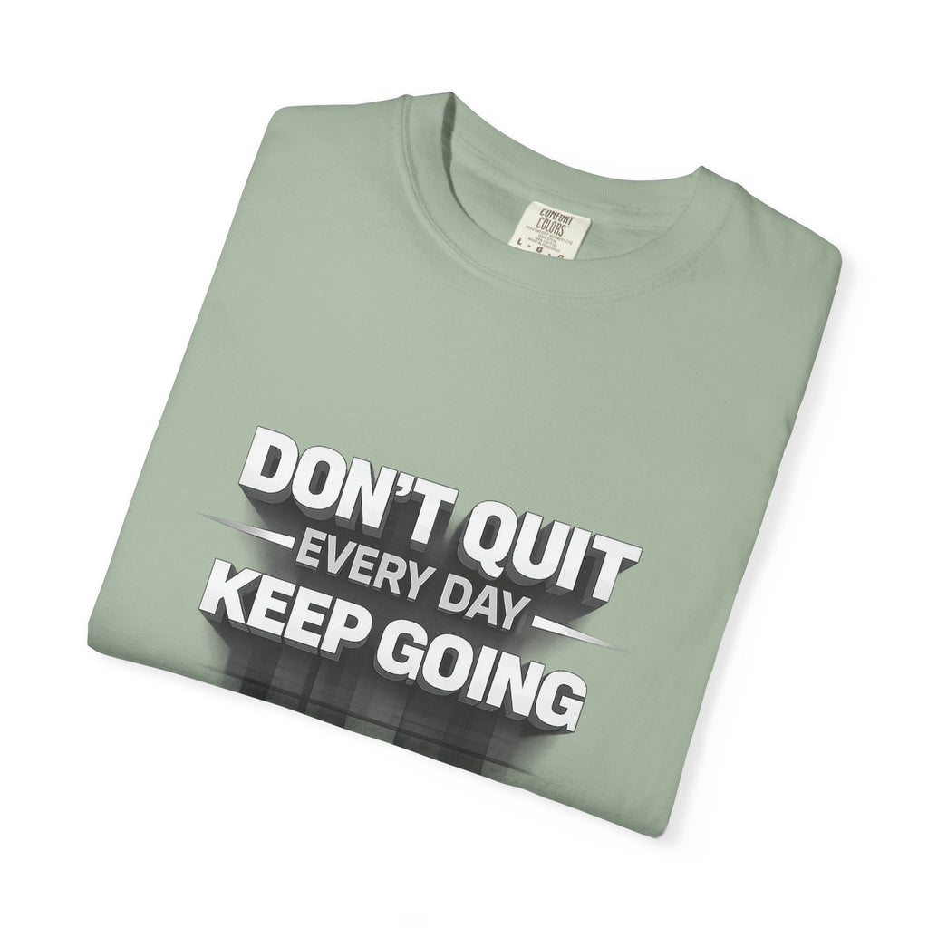 Motivational T-Shirt - "Don't Quit Every Day, Keep Going" Inspirational Tee