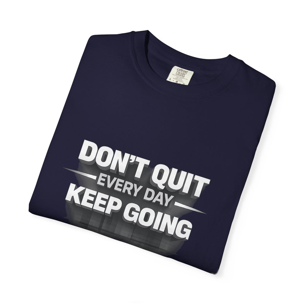 Motivational T-Shirt - "Don't Quit Every Day, Keep Going" Inspirational Tee