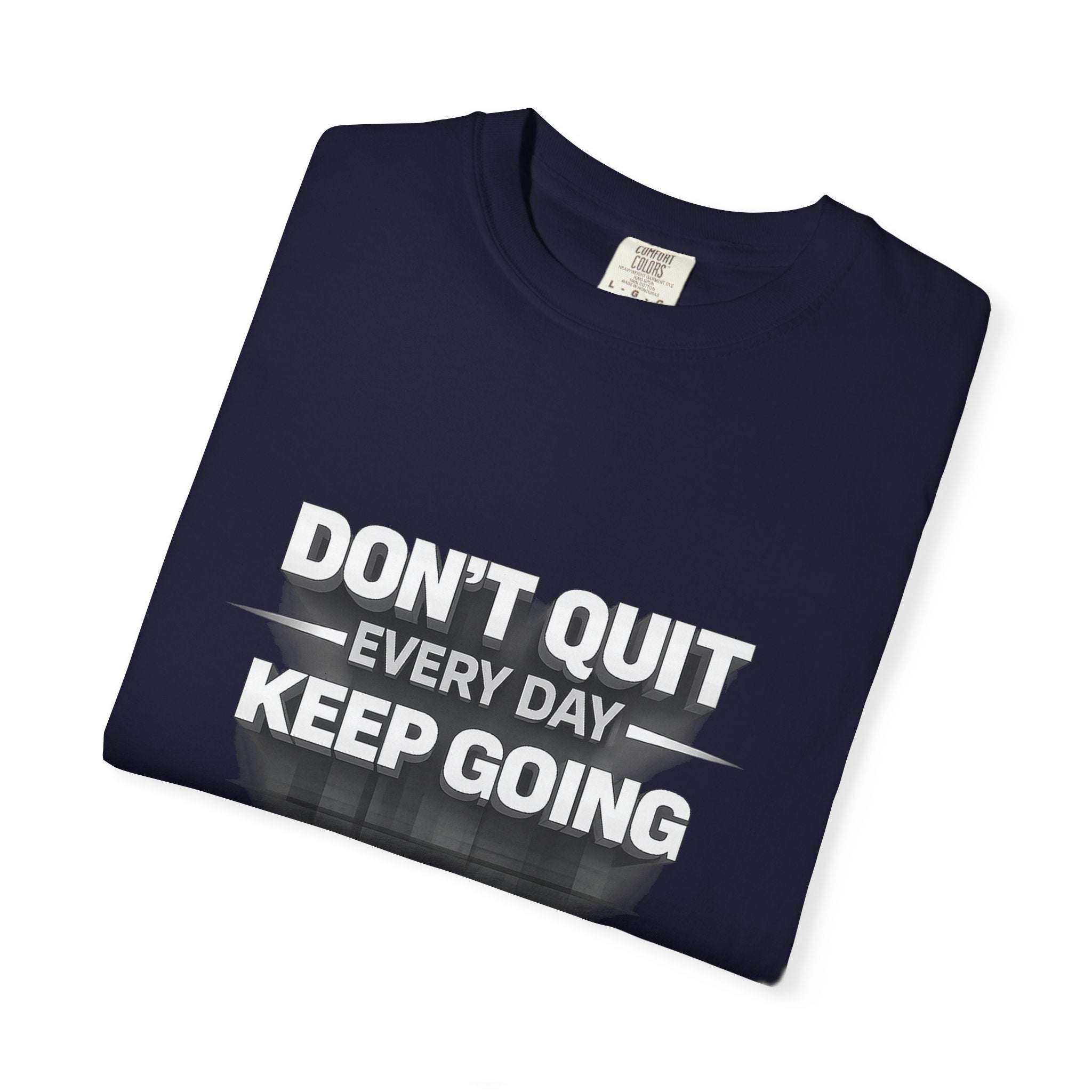 Motivational T-Shirt - "Don't Quit Every Day, Keep Going" Inspirational Tee