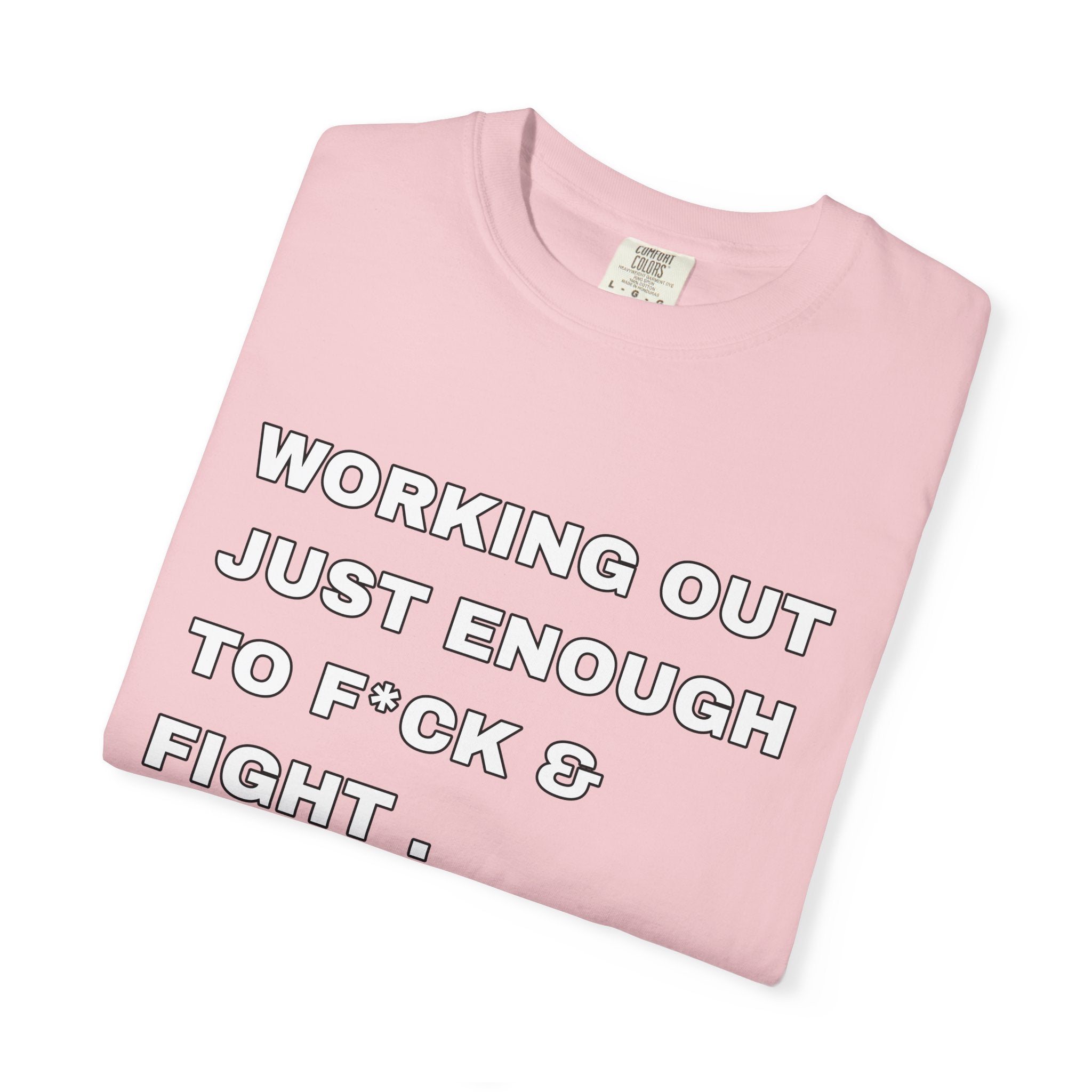 GYM T-Shirt — "Working Out Just Enough to F*ck & Fight" Motivational Sarcastic Tee