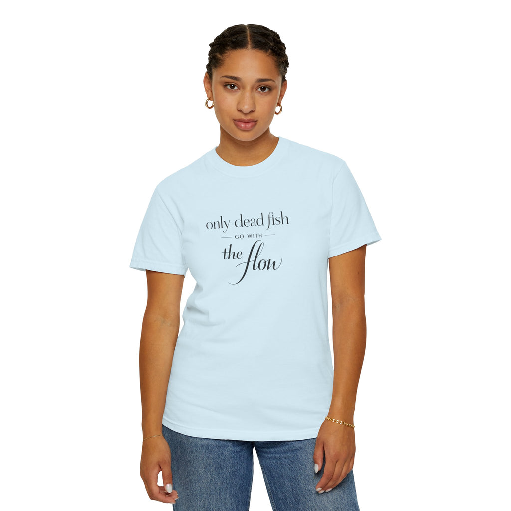 'Only Dead Fish Go With the Flow' Graphic T-Shirt