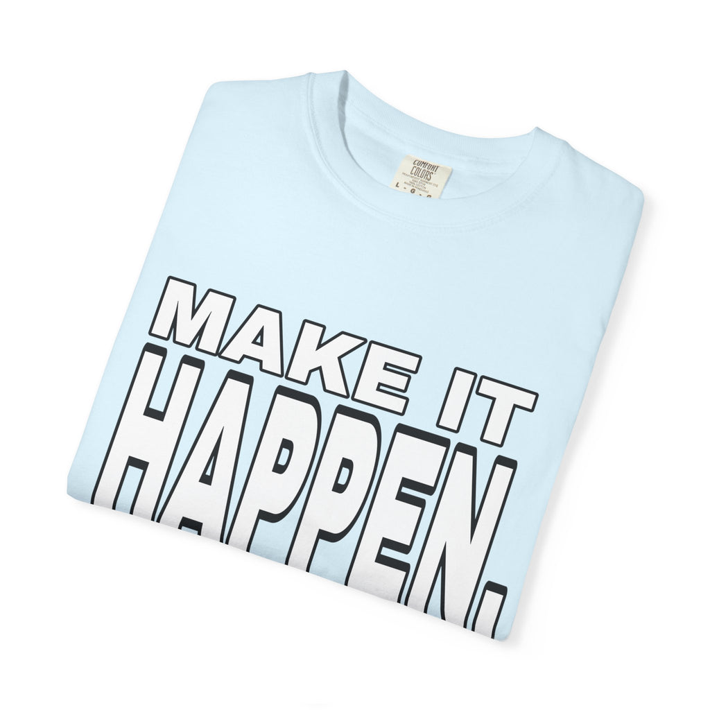 Make It Happen T-Shirt – Motivational Graphic Tee