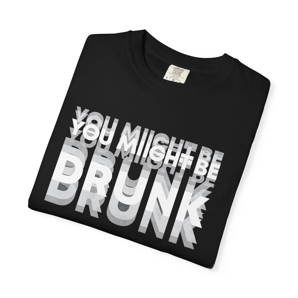 T-Shirt — "You Might Be Drunk" Distressed Text Graphic Tee