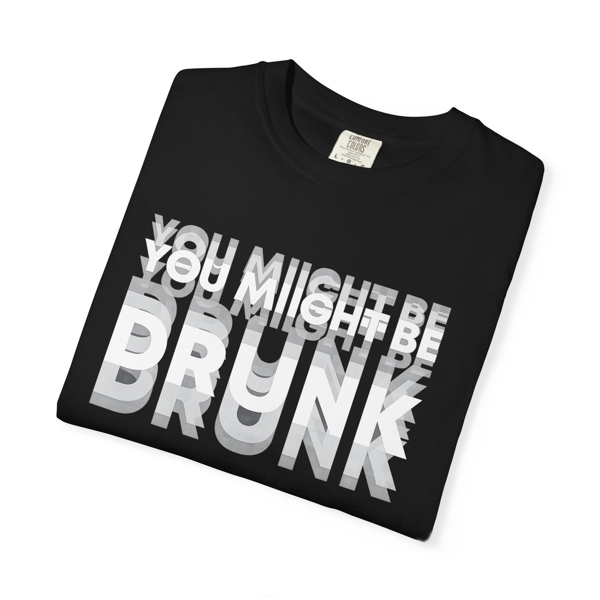 T-Shirt — "You Might Be Drunk" Distressed Text Graphic Tee