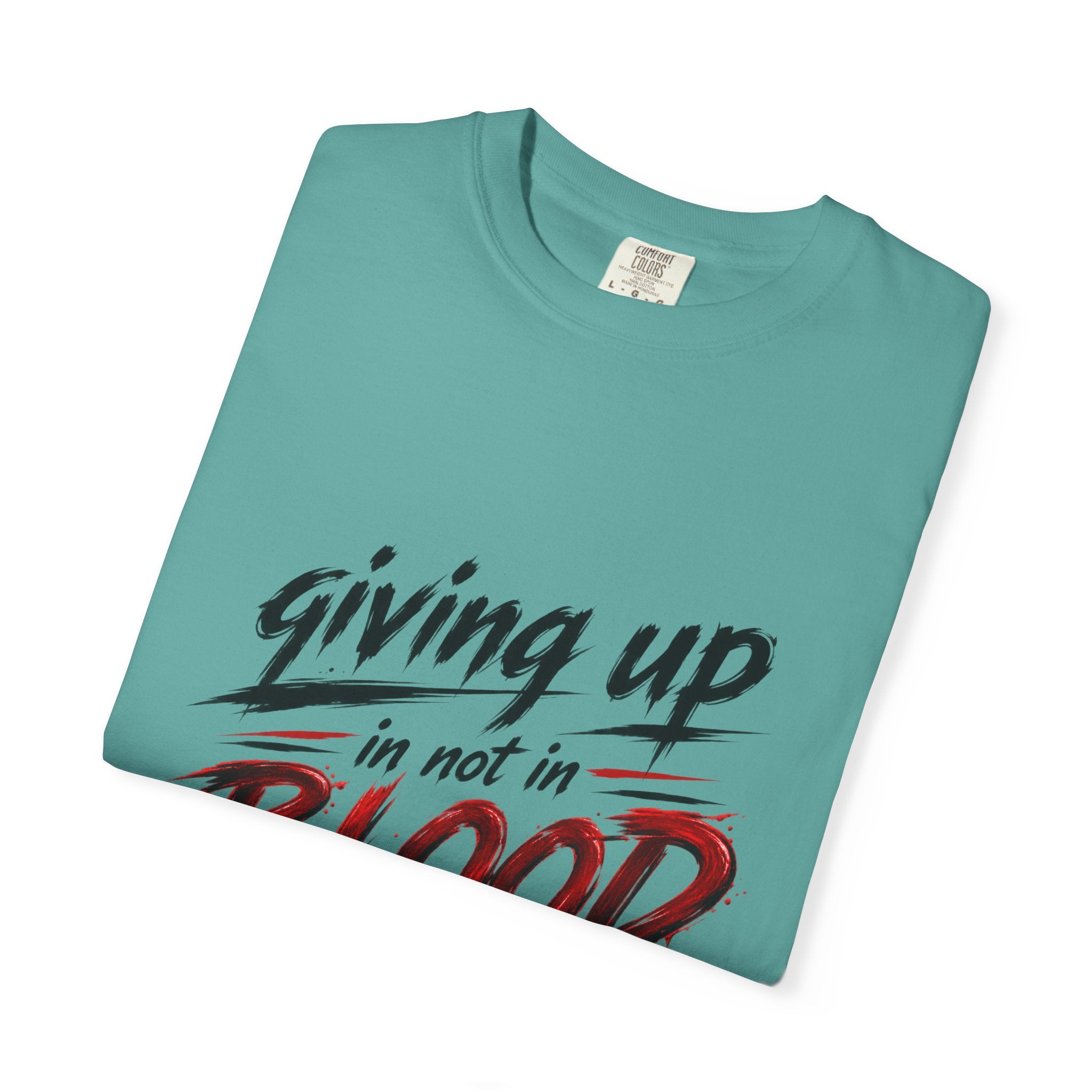 Giving Up in Not in Blood T‑Shirt — Motivational Graphic Tee