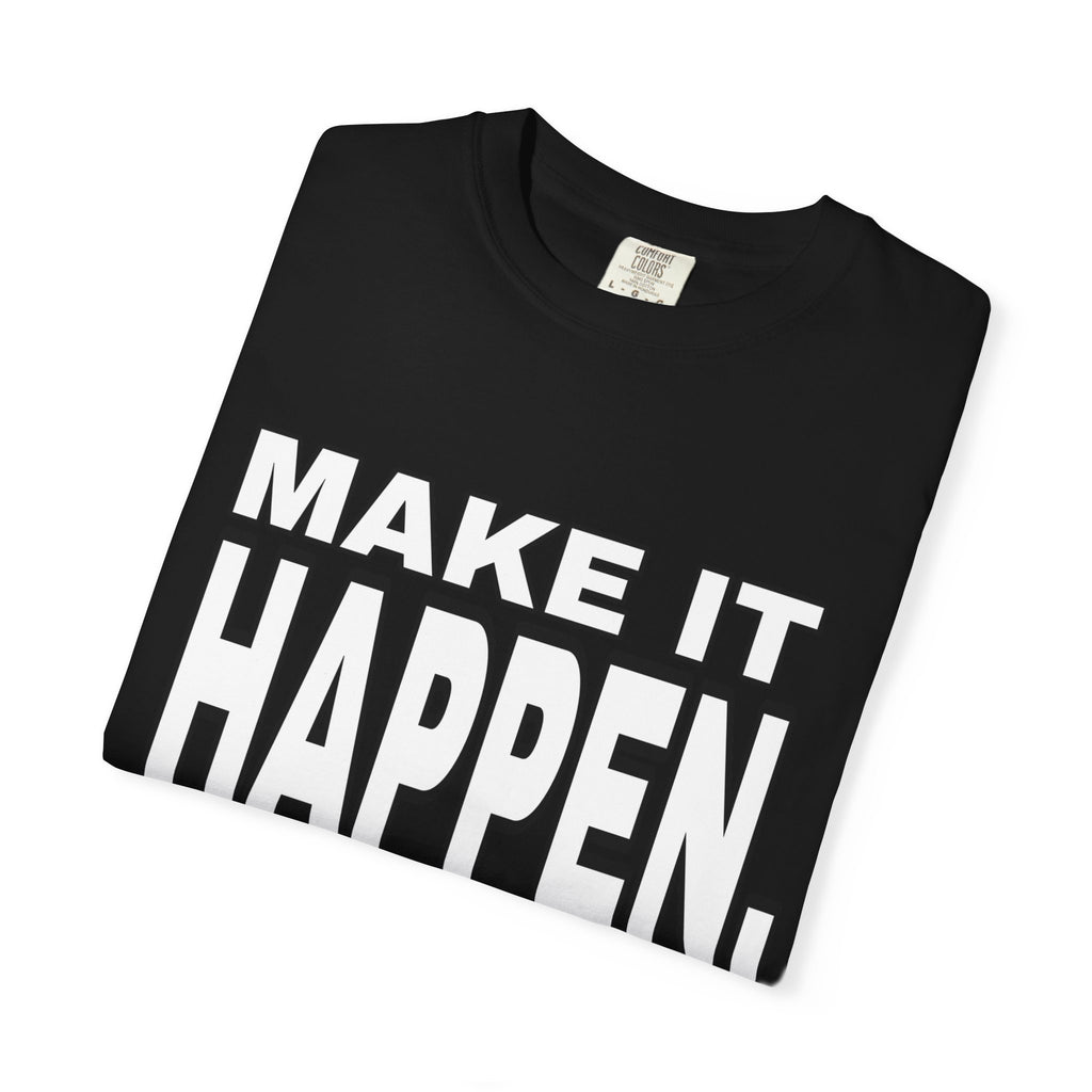 Make It Happen T-Shirt – Motivational Graphic Tee