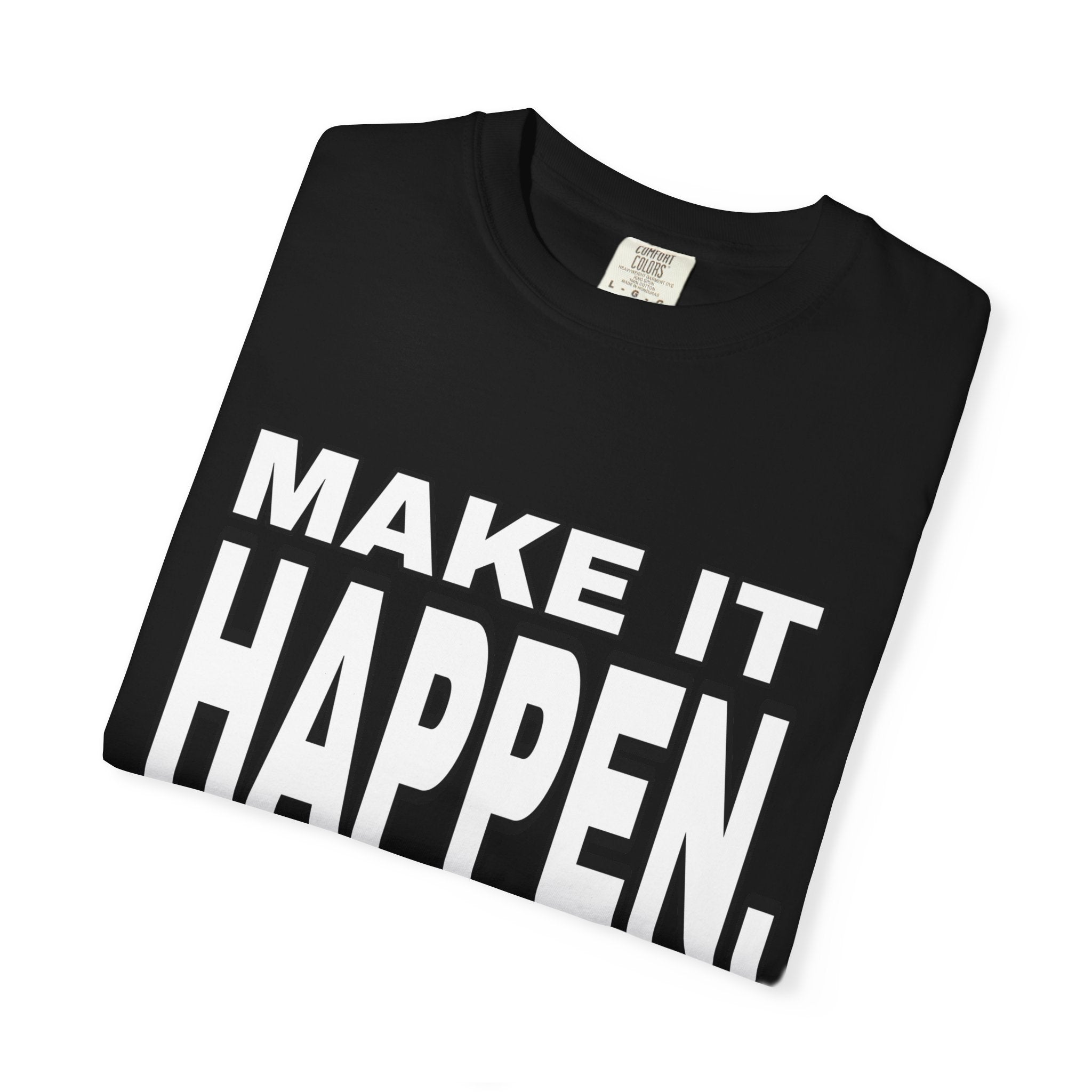 Make It Happen T-Shirt – Motivational Graphic Tee