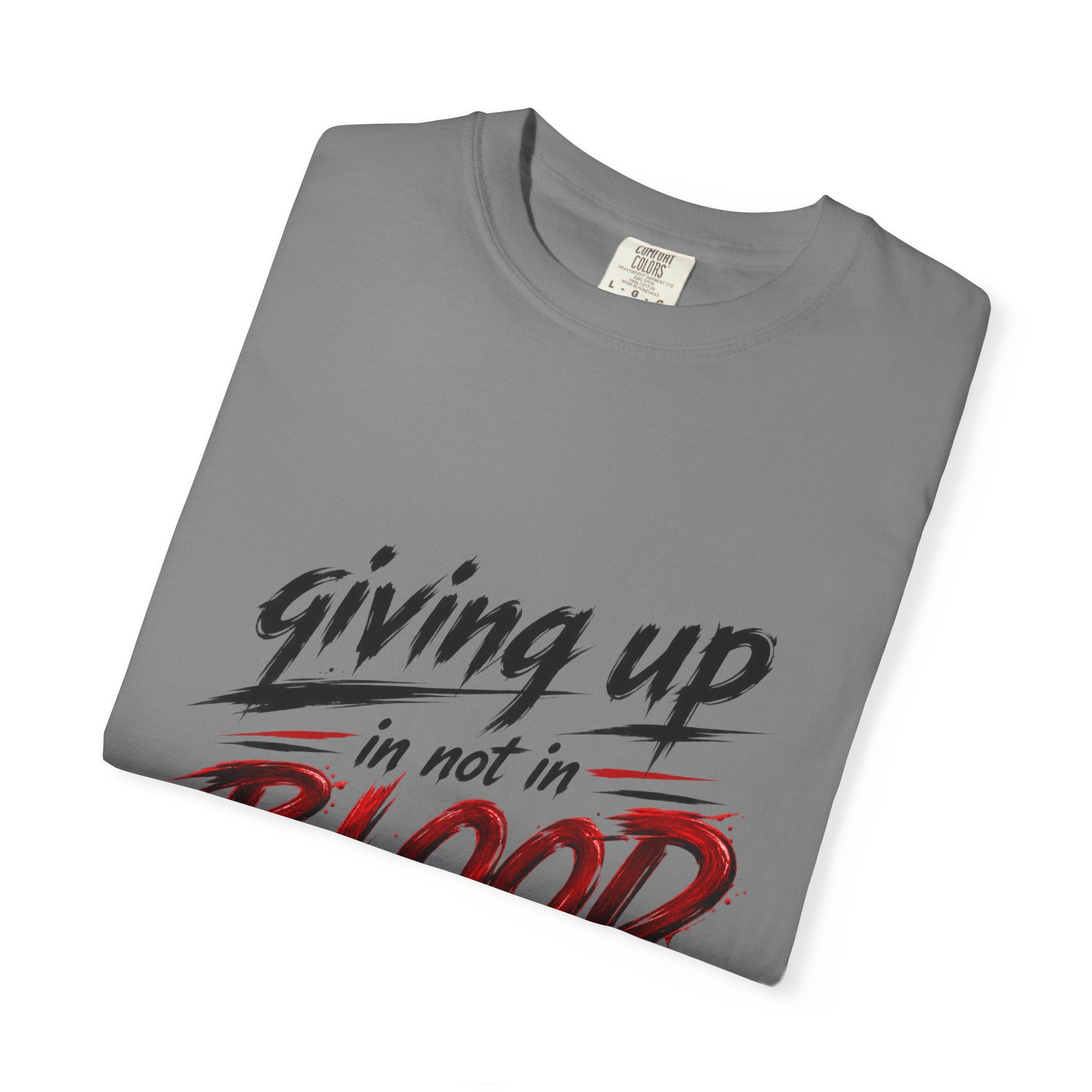 Giving Up in Not in Blood T‑Shirt — Motivational Graphic Tee