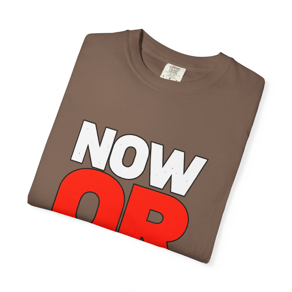 Now Or Never T-Shirt — Motivational Graphic Tee