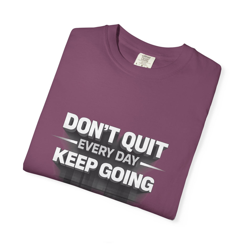 Motivational T-Shirt - "Don't Quit Every Day, Keep Going" Inspirational Tee