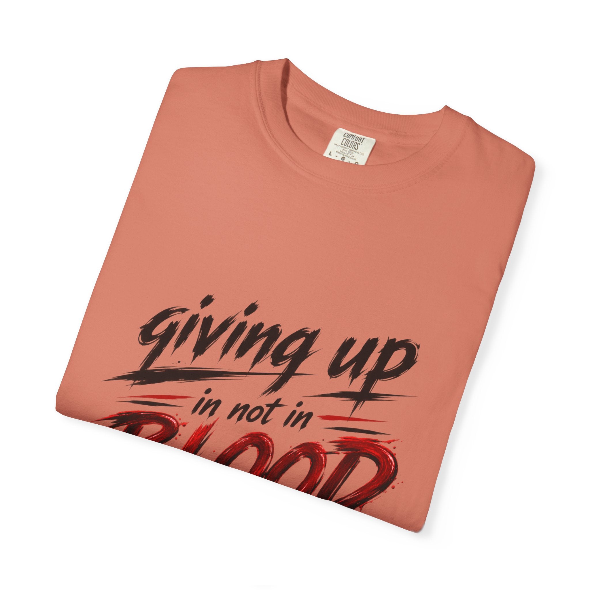Giving Up in Not in Blood T‑Shirt — Motivational Graphic Tee
