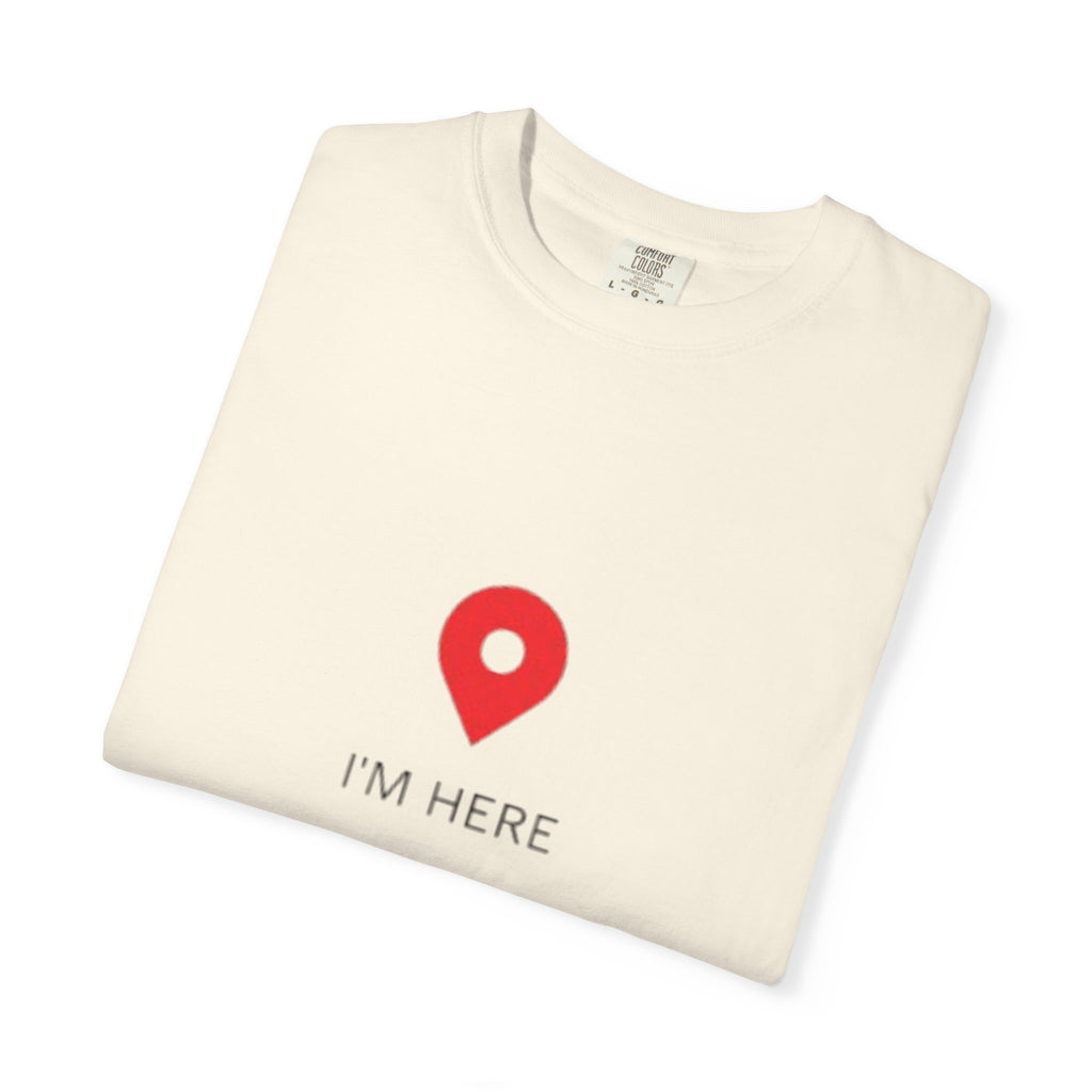 I’m Here T‑Shirt — Location Pin Graphic Tee
