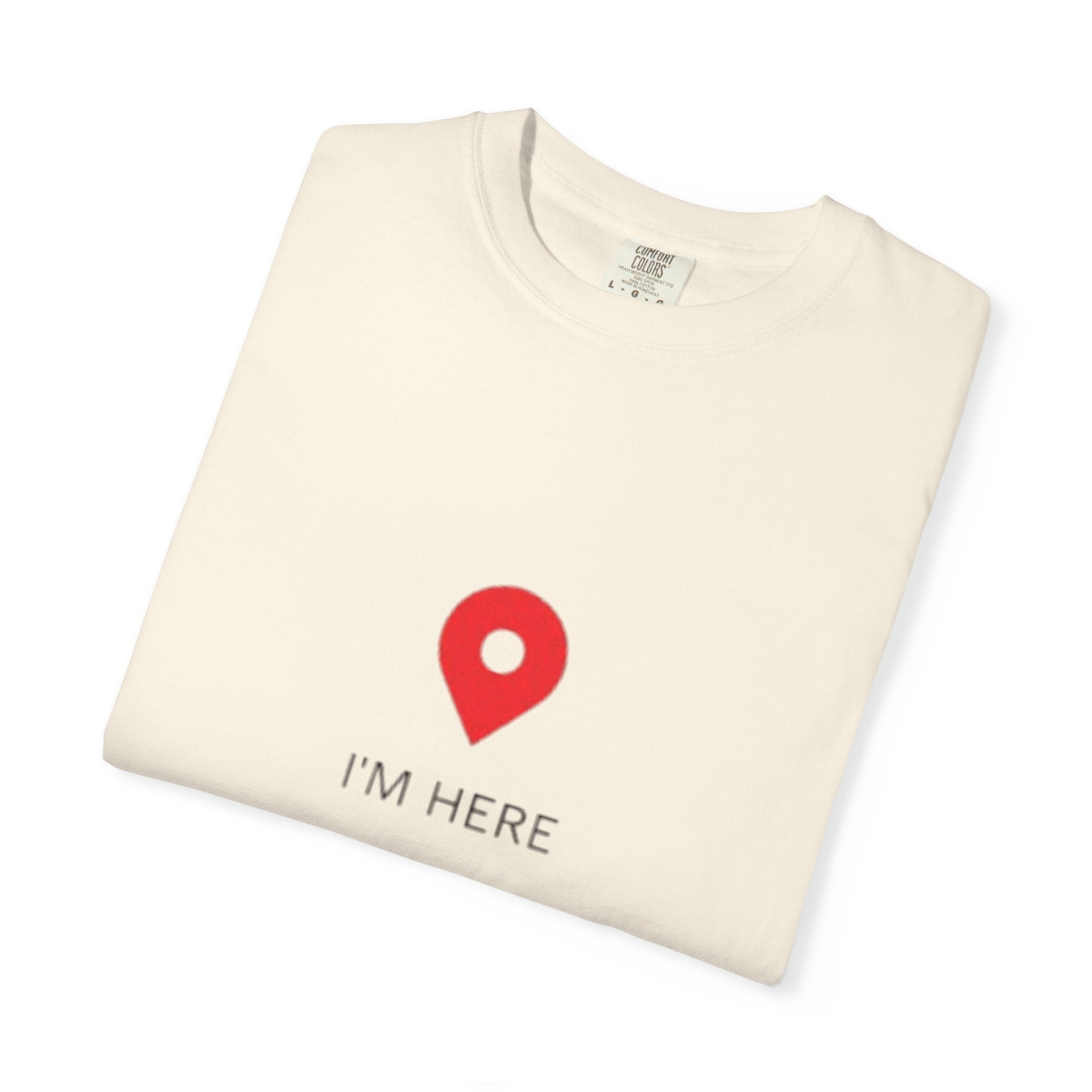 I’m Here T‑Shirt — Location Pin Graphic Tee