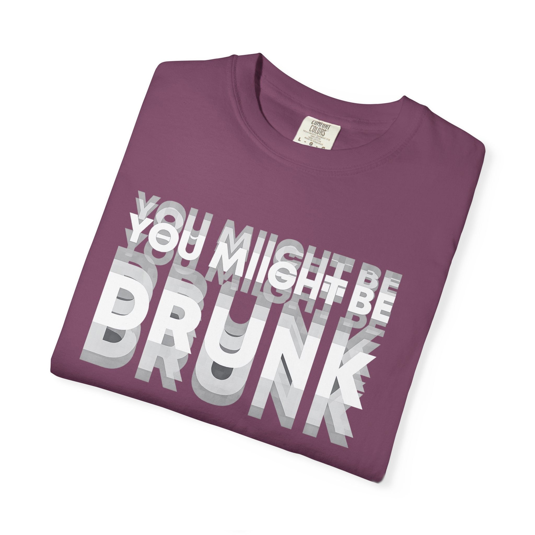 T-Shirt — "You Might Be Drunk" Distressed Text Graphic Tee