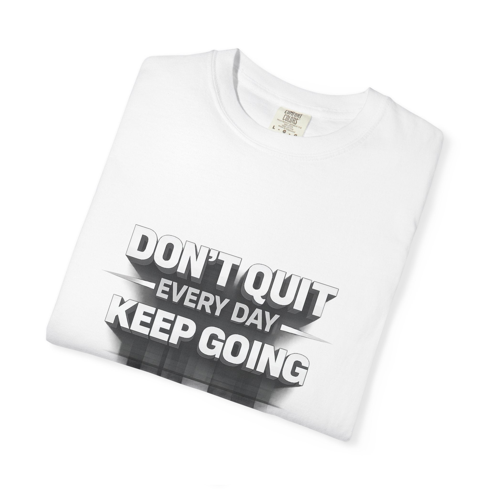Motivational T-Shirt - "Don't Quit Every Day, Keep Going" Inspirational Tee