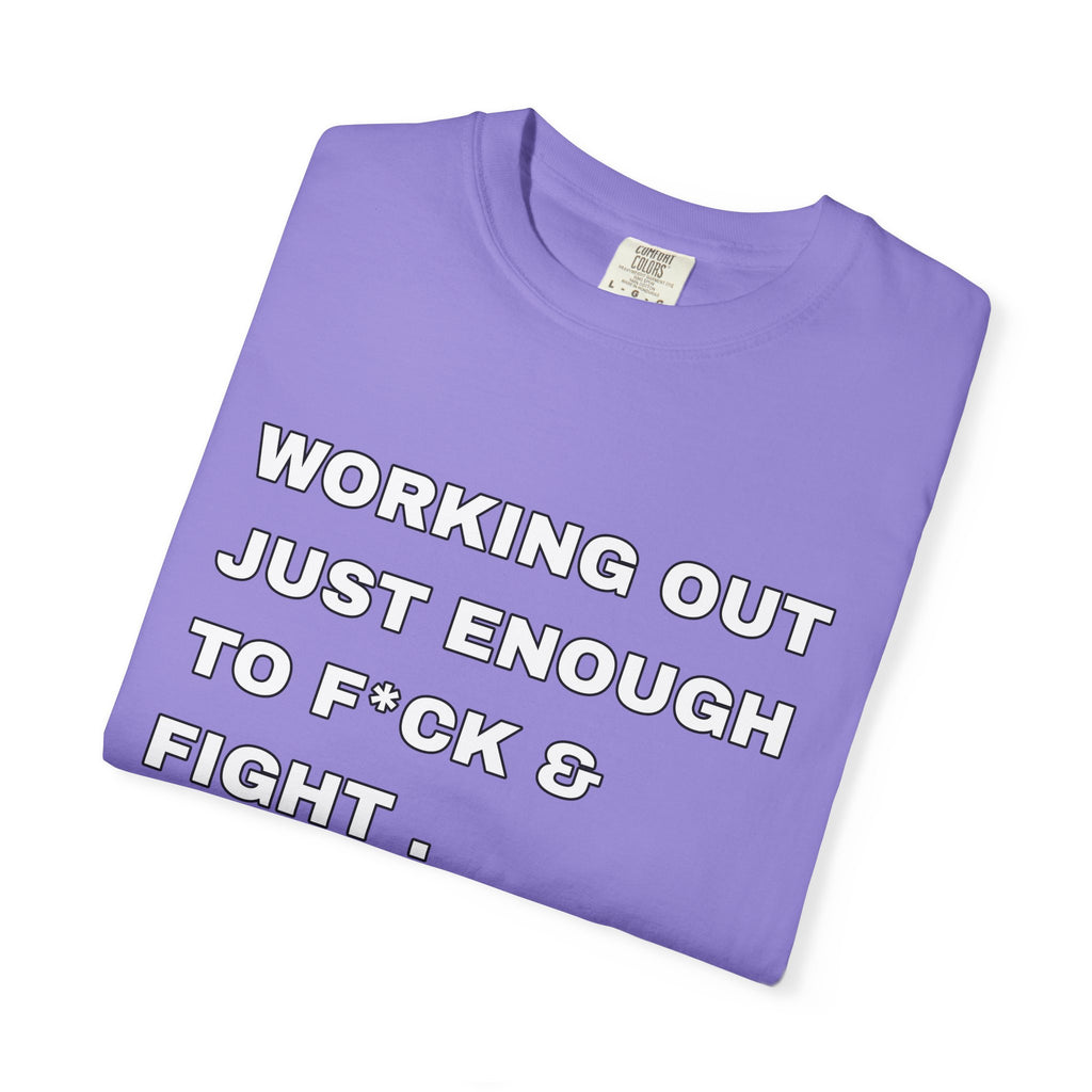 GYM T-Shirt — "Working Out Just Enough to F*ck & Fight" Motivational Sarcastic Tee
