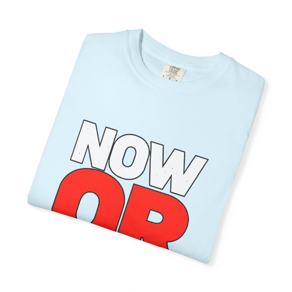Now Or Never T-Shirt — Motivational Graphic Tee