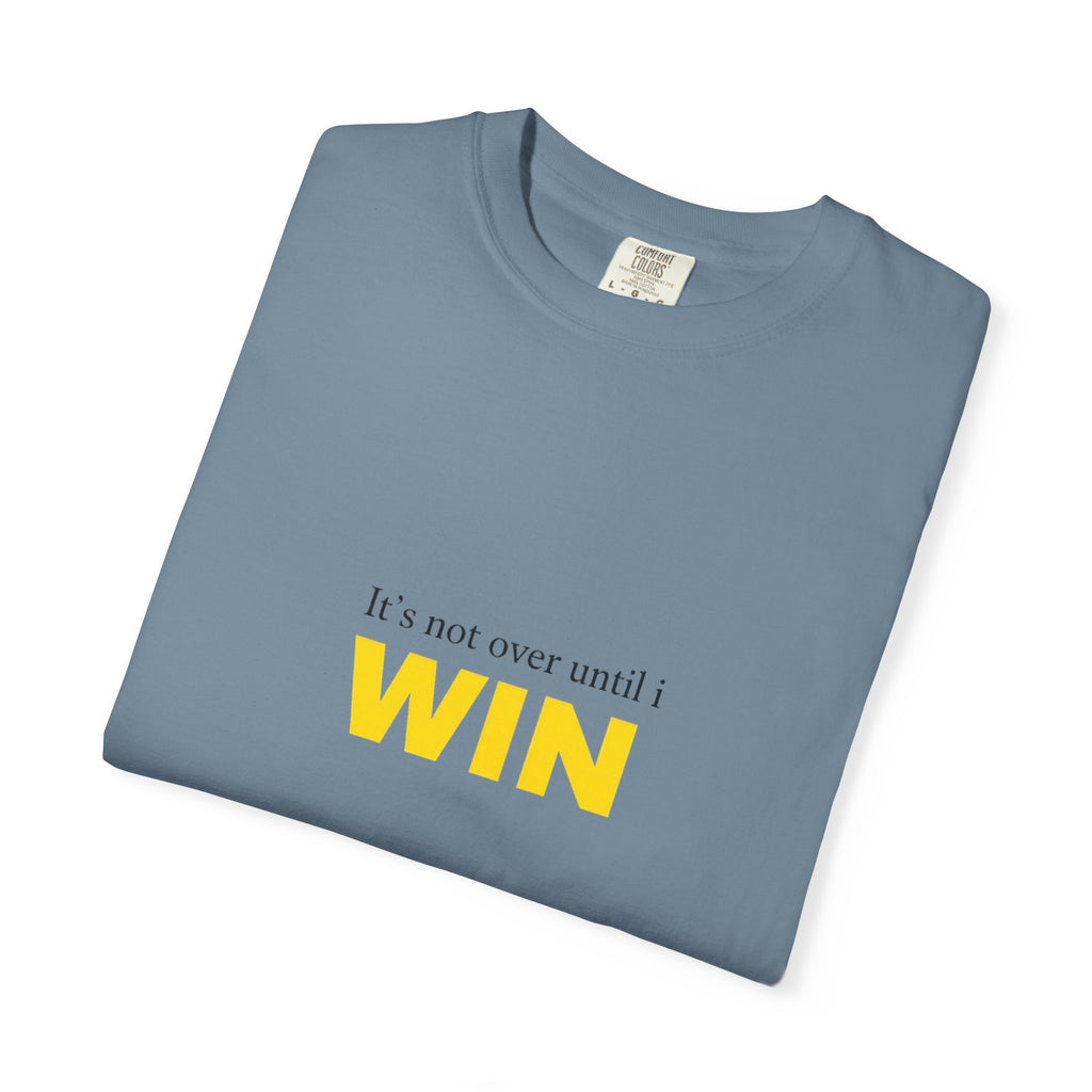 Motivational T-Shirt — "It’s Not Over Until I WIN" Bold Yellow Graphic