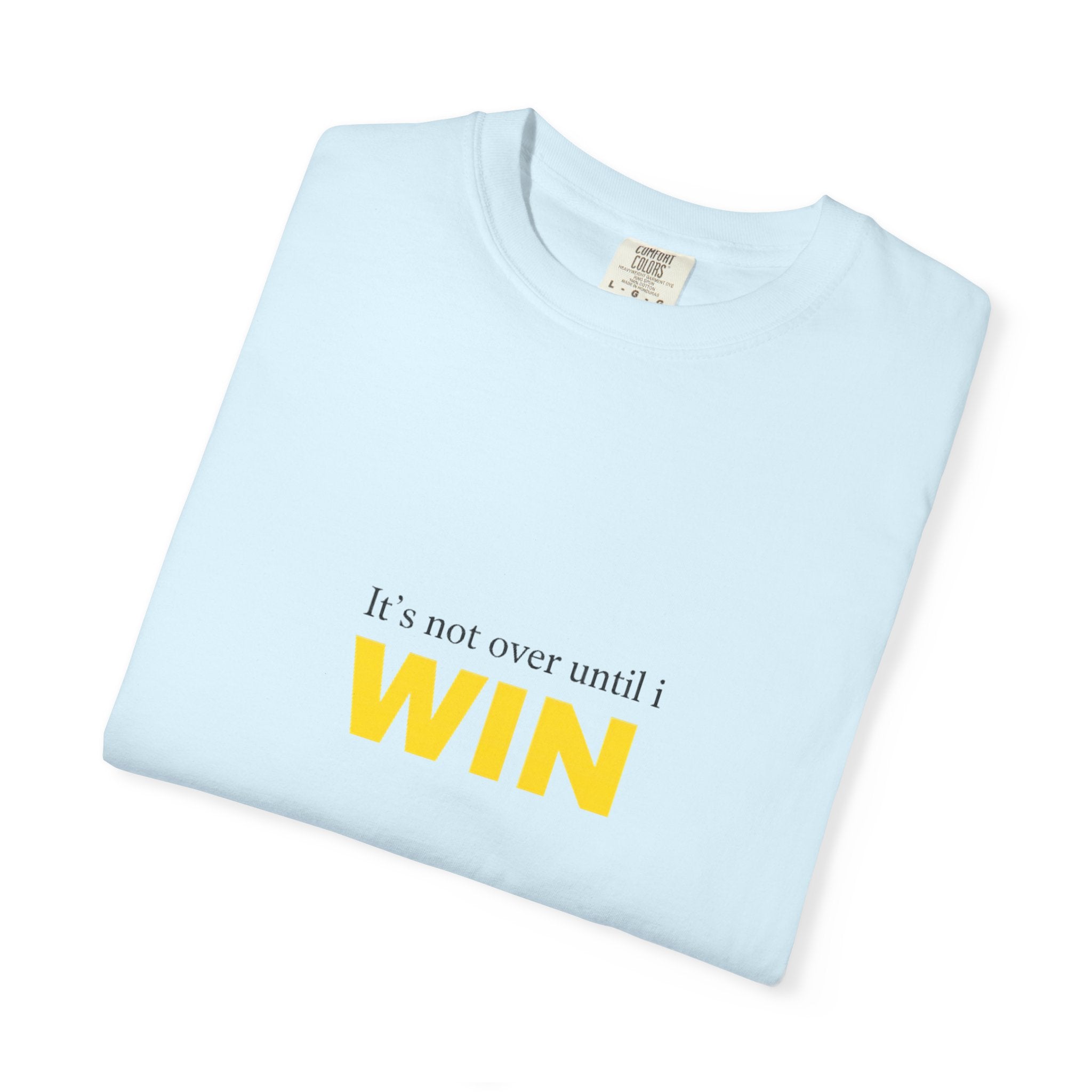 Motivational T-Shirt — "It’s Not Over Until I WIN" Bold Yellow Graphic