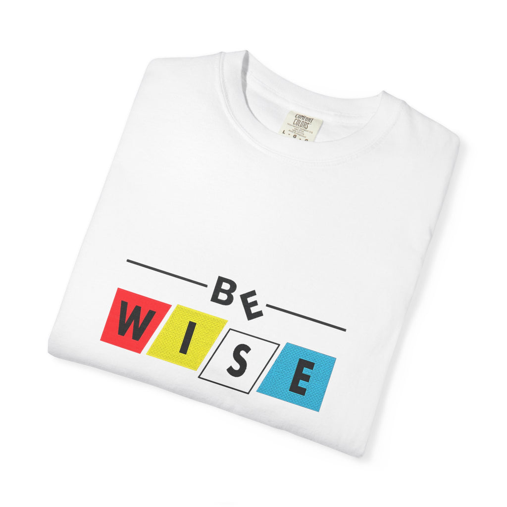 Be Wise Graphic T-Shirt — Color Block Inspirational Tee