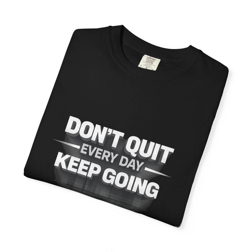 Motivational T-Shirt - "Don't Quit Every Day, Keep Going" Inspirational Tee
