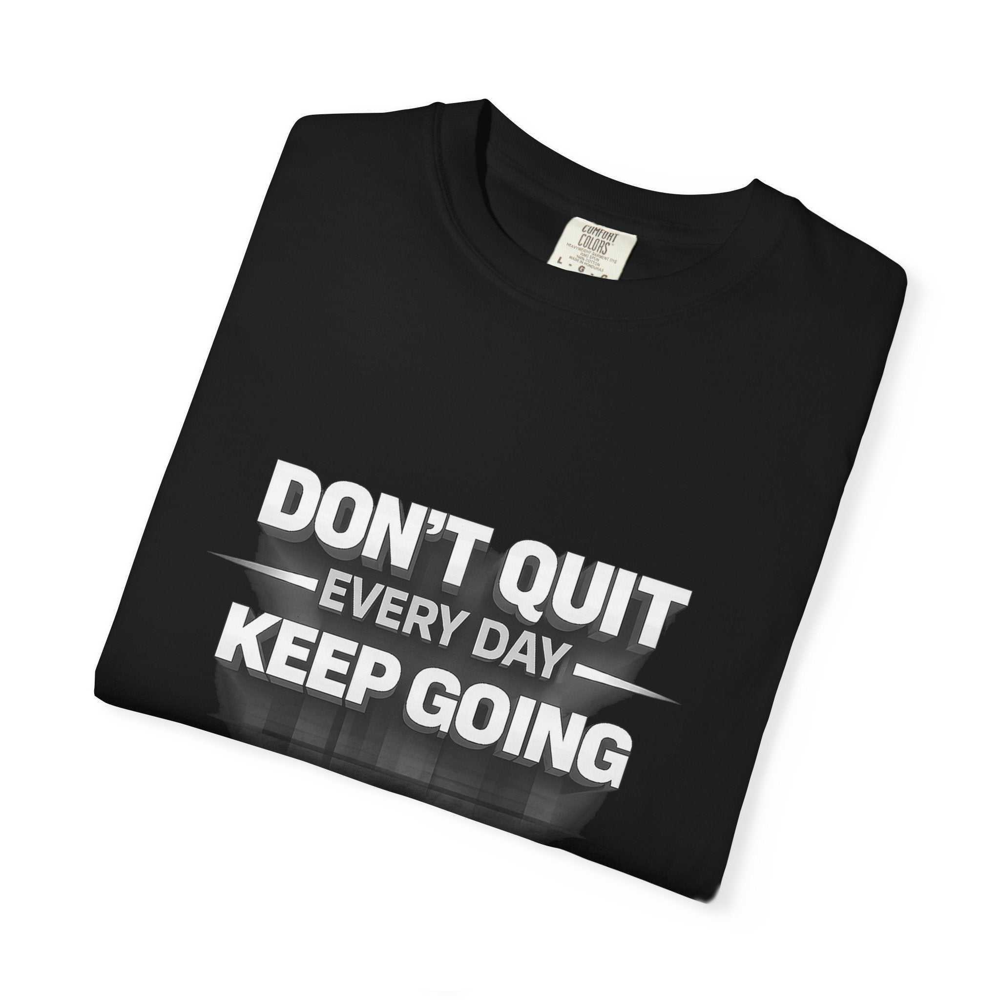 Motivational T-Shirt - "Don't Quit Every Day, Keep Going" Inspirational Tee